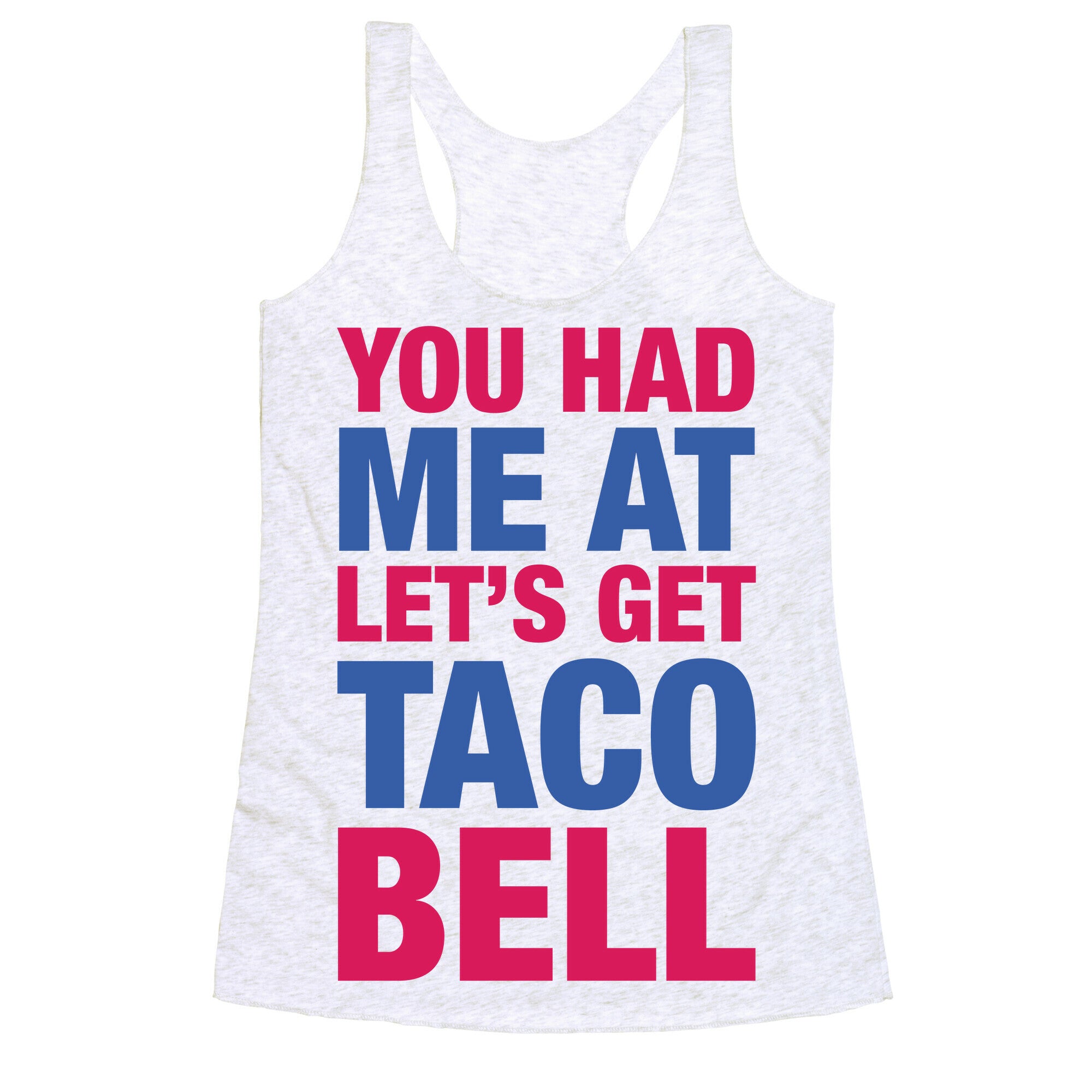 You Had Me At Let's Get Taco Bell Racerback Tank